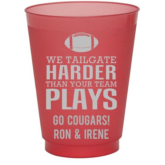 We Tailgate Harder Than Your Team Plays Colored Shatterproof Cups
